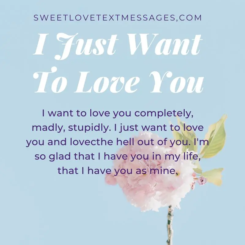 I Just Want To Love You Quotes