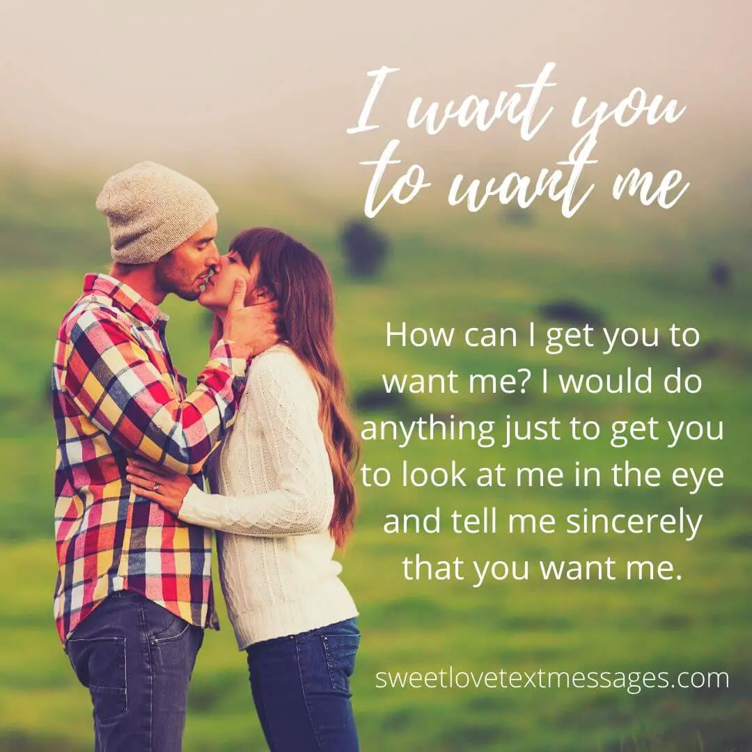 I Want You To Want Me Quotes For Him Or Her Love Text Messages
