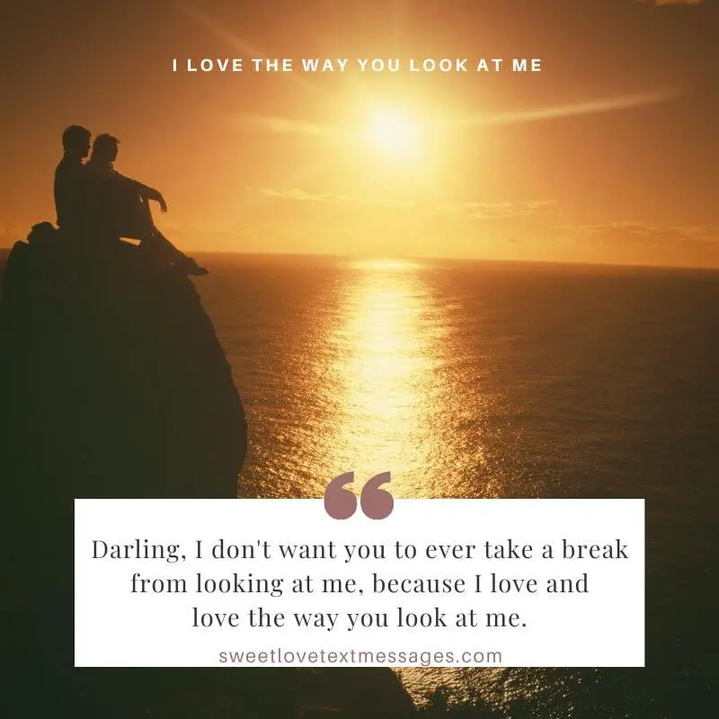 Top 99+ Images i love the way you look at me quotes Sharp